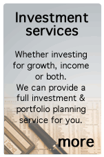 Investment Services. Whether investing for growth, income or both.  We can provide a full investment & portfolio planning service for you.