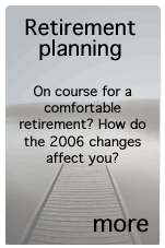 Retiremnet planning. On course for a comfortable retirement? How do the 2006 changes affect you?